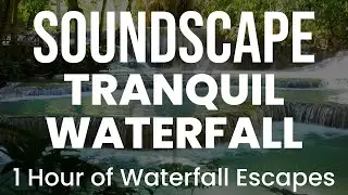 Soundscape |Tranquil Waterfall - 1 Hour Relaxing Nature Sounds with waterfall video background