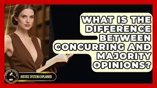 What Is The Difference Between Concurring And Majority Opinions? - Justice System Explained