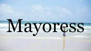 How To Pronounce Mayoress🌈🌈🌈🌈🌈🌈Pronunciation Of Mayoress