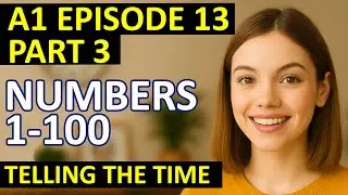 A1 Easy French in 20 minutes a day! Episode 13: Numbers to 100 + Telling the Time in French Part 3.