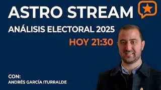 El ASTRO STREAM PRESENTA: ANALISIS ELECTORAL 2025