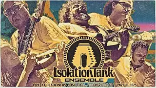 Isolation Tank Ensemble (Full Set) &ndash; Live at Headliners  |  Louisville, KY | May 12, 2025