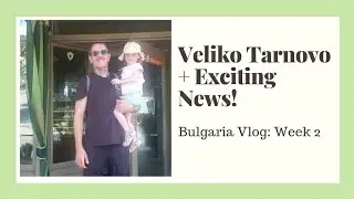 Экскурсия по Велико-Тырново + ИНТЕРЕСНЫЕ НОВОСТИ!! | Bulgaria VLOG: Неделя 2 | The Phoenix Project
