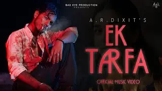 Ek Tarfa - A.R.Dixit (Official Music Video) Bad Eye Production | Latest Sad Song 2026