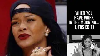 when you have work in the morning... | Rihanna (jtbs edit)