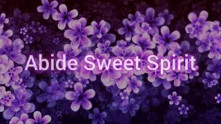 🔴 ABIDE SWEET SPIRIT (with Lyrics) J. J. Bowks
