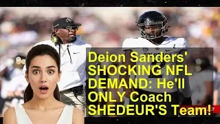 Deion Sanders' SHOCKING NFL DEMAND: He'll ONLY Coach SHEDEUR'S Team!