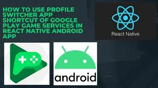 How to Use Profile Switcher App Shortcut of Google Play Game Services in React Native Android App