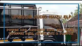 Upgrade Audio Isuzu ELF : Power ADS, Headunit DHD, Subwoofer MTX, Dom Tweeter, Cover Jok & Plavon