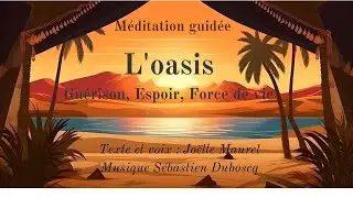 L'OASIS, Force de vie, Espoir, Guérison. Méditation avec music de Sébastien Duboscq et Joëlle Maurel