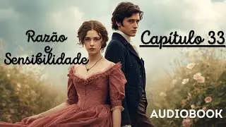 RAZÃO E SENSIBILIDADE - CAPÍTULO 33 - JANE AUSTEN - Audiobook 