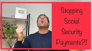 Stopping Social Security Payments?!