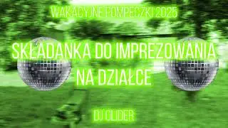 🔥🔥SKLADANKA DO IMPREZOWANIA NA DZIAŁCE [WAKACYJNE POMPECZKI 2025] - DJ OLIDER🔥🔥