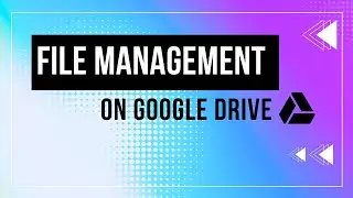 File Management on Google Drive