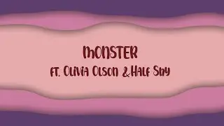 Monster (feat. Olivia Olson & Half Shy) | Lyric Video