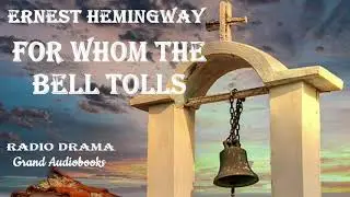 For Whom the Bell Tolls by Ernest Hemingway - Radio Drama (Full Audiobook)  *Grand Audiobooks