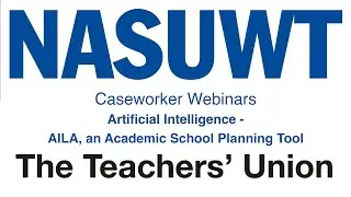NASUWT Caseworker Webinars: ArtificiaI Intelligence - AILA, an Academic School Planning Tool