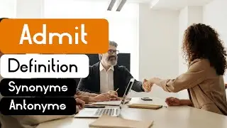 Admit Pronunciation | Admit Definition | Admit Synonyms | Admit Antonyms