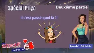 🧁 A.S Campus Life - Episode 9 : Soir&eacute;e folle - Deuxi&egrave;me partie - Sp&eacute;cial Priya 🧁