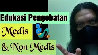 Edukasi dan Pemahaman Tentang Pengobatan Medis Dan Non Medis!!