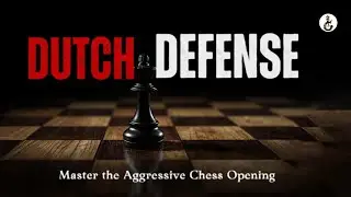 The Dutch Defense | An Opening for Aggressive Players | Chesstune