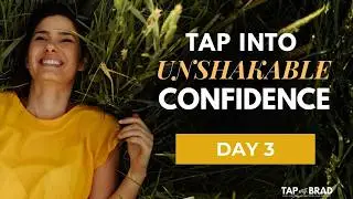 Tap into Unshakable Confidence - Day Three - Live Tapping with Brad Yates