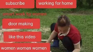 Cutting tree by women for making door at home | hard working| smart work| support support 