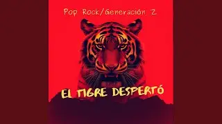EL TIGRE DESPERT&Oacute; / Pop Rock / Generazi&oacute;n Z