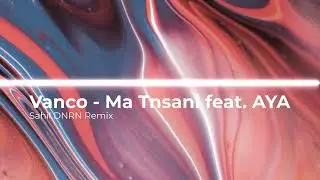 Vanco - Ma Tnsani (Yalla Habibi) [feat. AYA] (Sahil DNRN Remix)