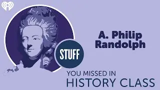 A. Philip Randolph | STUFF YOU MISSED IN HISTORY CLASS