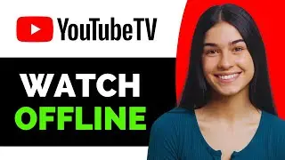 Can You Download Youtube TV Videos To Watch Offline - Full Guide