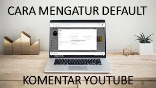 #56 Cara Mengatur Default Komentar Youtube