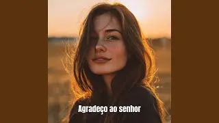 Agrade&ccedil;o ao senhor