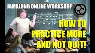 JamAlong Online Workshop - How to Practice More, and Not Quit