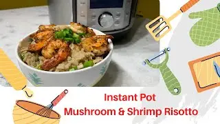 Instant Pot Mushroom and Shrimp Risotto