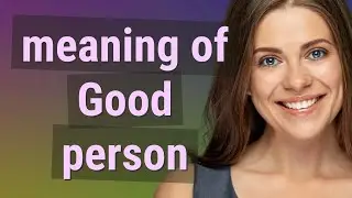 Good person | meaning of Good person