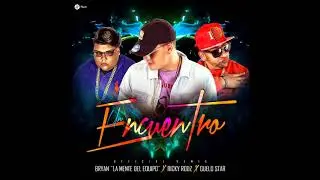 Un Encuentro Remix - Ricky Rodz Ft. Bryan La Mente Del Equipo & Guelo Star