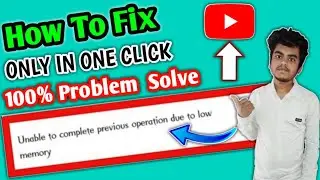 Unable To Complete Previous Operation Due To Low Memory | How To Solve Upload Problem