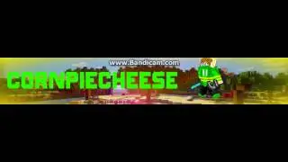 CornPieCheese's Banner! (first video)