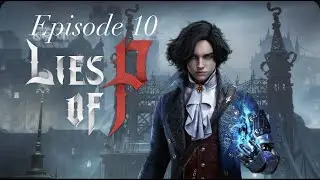 Lies of P: Episode 10