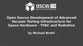 OSCW 2019 - Open Source Development of Advanced Vacuum Testing Infrastructure for Space Hardware