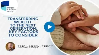 Transferring Wealth to the Next Generation: Key Factors to Consider | Berger Financial Group