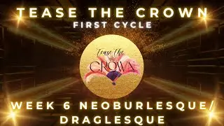 Tease The Crown Cycle 1 EP 6: NeoBurlesque / Draglesque 