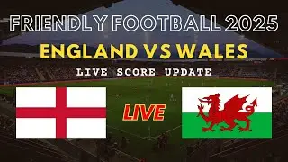 England vs Wales Live Scores | Friendly International Football 2025