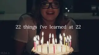22 things i've learned at 22 || veda 3