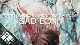 Porter Robinson vs Virtual Self - Sad Eon (D&Oslash;RM Mashup) | Electronic