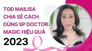 TGĐ MAILISA chia sẻ cách sử dụng sản phẩm doctor magic hiệu quả 2023