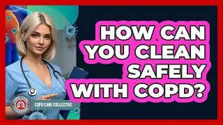 How Can You Clean Safely With COPD?