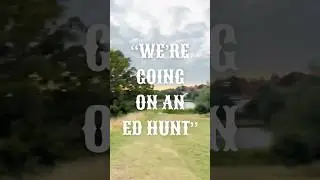 &ldquo;WE&rsquo;RE GOING ON AN ED HUNT&rdquo;