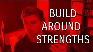 Build around your strengths